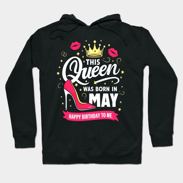 This Queen Was Born In May Happy Birthday To Me Hoodie by mattiet